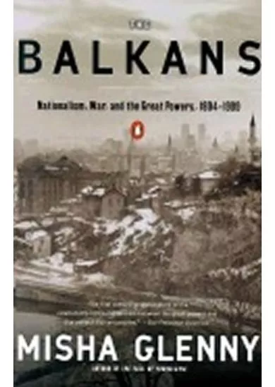 The Balkans: Nationalism, War, and the Great Powers, 1804-1999