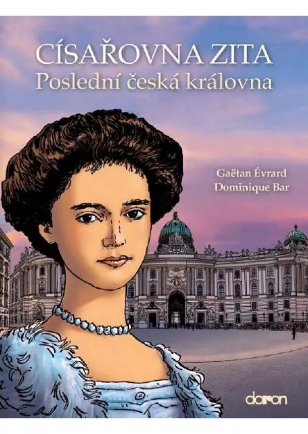 Dominique Bar, Gaëtan Évrard - Císařovna Zita - Poslední česká královna