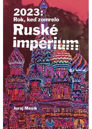 2023: Rok keď zomrelo Ruské imperium
