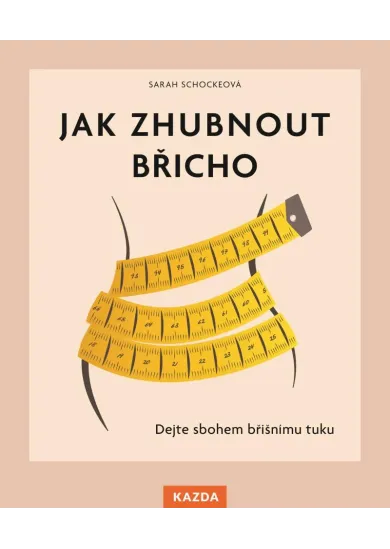 Jak zhubnout břicho - Dejte sbohem břišnímu tuku