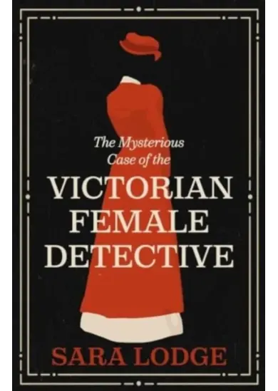 The Mysterious Case of the Victorian Female Detective