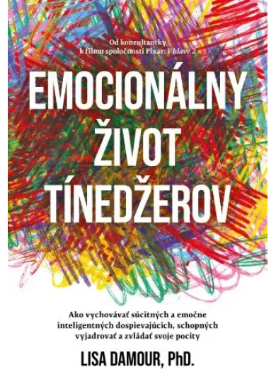 Emocionálny život tínedžerov - Ako vychovávať súcitných a emočne inteligentných dospievajúcich, schopných vyjadrovať a zvládať svoje pocity