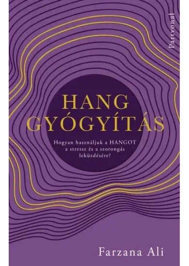 Hanggyógyítás - Hogyan használjuk a hangot a stressz és a szorongás leküzdésére?