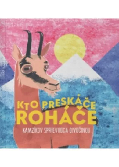 Kto preskáče Roháče - Kamzíkov sprievodca divočinou