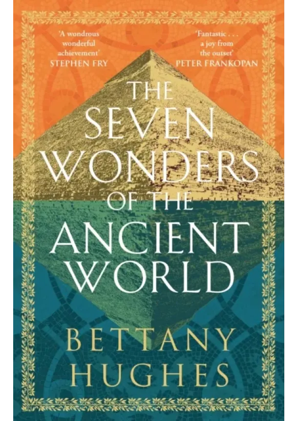 Bettany Hughes - The Seven Wonders of the Ancient World
