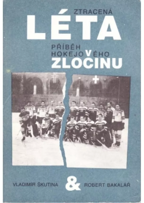 Robert Bakalář, Vladimír Škutina - Ztracená léta - Přiběh hokejového zločinu