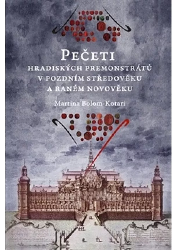 Martina Bolom-Kotari - Pečeti hradiských premonstrátů v pozdním středověku a raném novověku