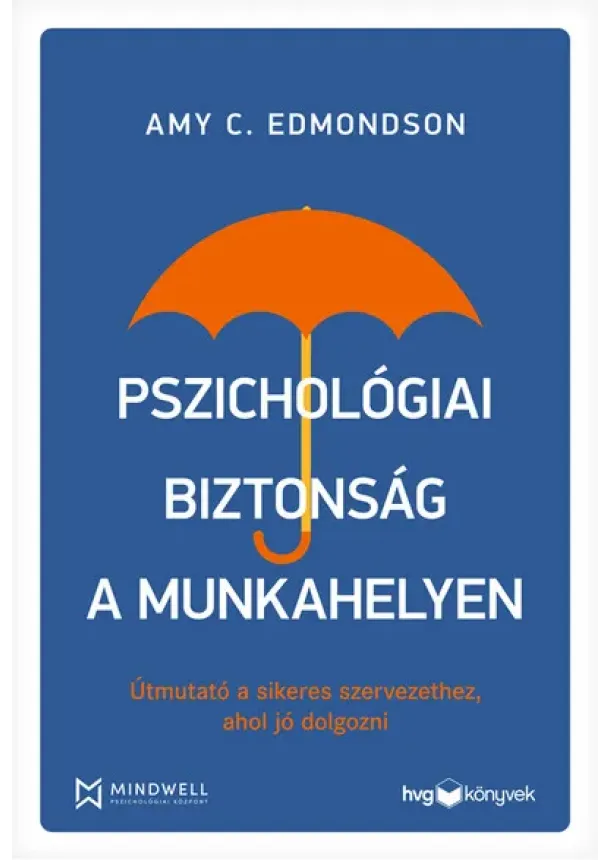 Amy C. Edmondson - Pszichológiai biztonság a munkahelyen - Útmutató a sikeres szervezethez, ahol jó dolgozni