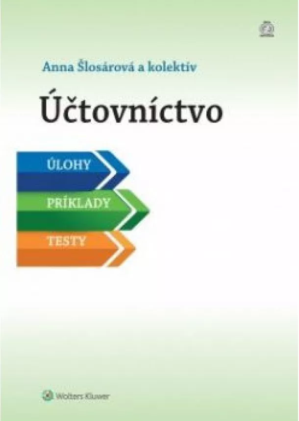 Anna Šlosárová a kolektív - Účtovníctvo - úlohy, príklady, testy
