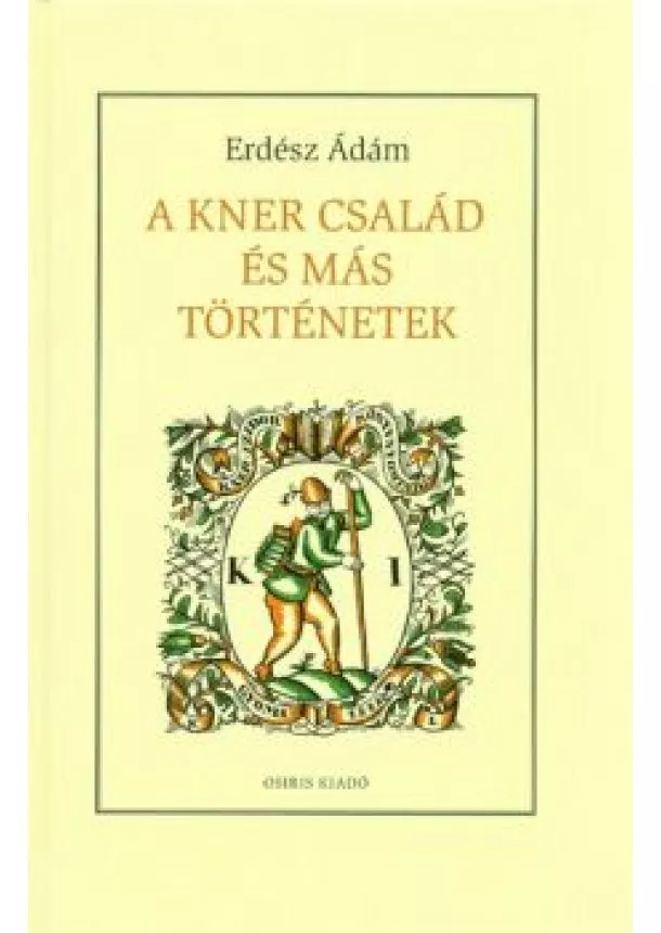 Erdész Ádám - A Kner család és más történetek