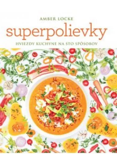 Superpolievky. Hviezdy kuchyne na sto spôsobov