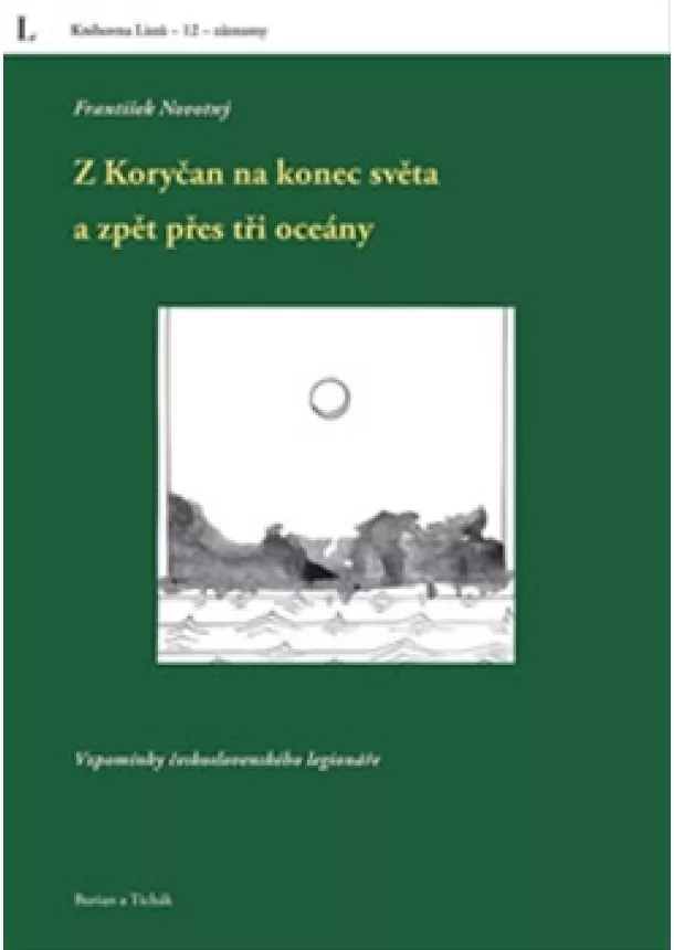 František Novotný - Z Koryčan na konec světa a zpět přes tři oceány - Vzpomínky československého legionáře