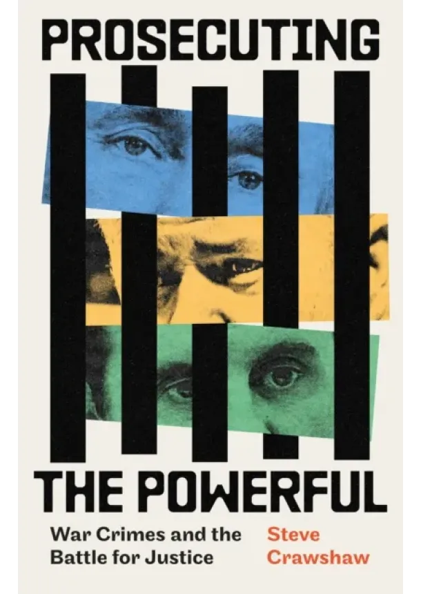 Steve Crawshaw - Prosecuting the Powerful: War Crimes and the Battle for Justice