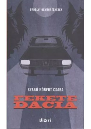 FEKETE DACIA /ERDÉLYI RÉMTÖRTÉNETEK