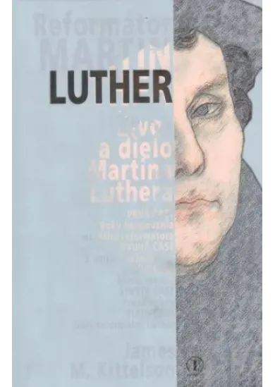 Reformátor Martin Luther - Život a dielo Martina Luthera