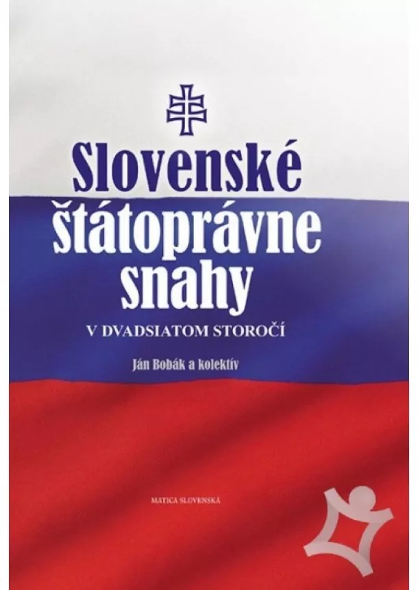 Ján Bobák - Slovenské štátoprávne snahy v dvadsiatom storočí