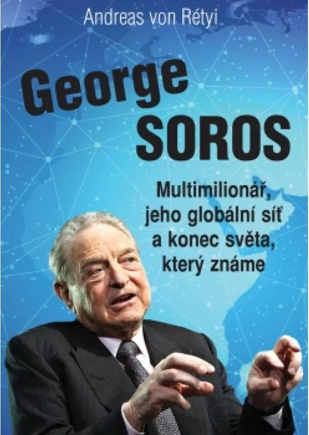 Andreas von Rétyi - George Soros - Multimilionář, jeho globální síť a konec světa, který známe