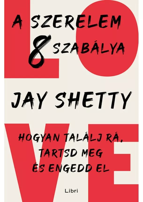 Jay Shetty - A szerelem 8 szabálya - Hogyan találj rá, tartsd meg és engedd el