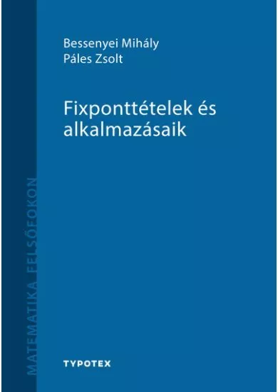 Fixponttételek és alkalmazásaik - Matematika felsőfokon