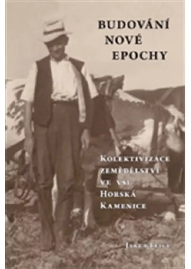 Jakub Feige - Budování nové epochy - Kolektivizace zemědělství ve vsi Horská Kamenice