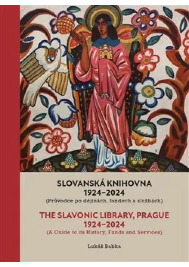 Lukáš Babka - Slovanská knihovna 1924–2024 / The Slavonic Library, Prague 1924–2024 - Průvodce po dějinách, fondech a službách