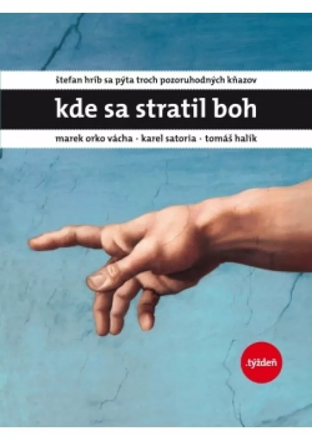 Š. Hríb,M.Orko Vácha,K.Satoria,T.Halík - Kde sa stratil Boh-Štefan Hríb sa pýta troch pozoruhodných kňazov - Marek Orko Vácha . Karel Satoria . Tomáš Halík