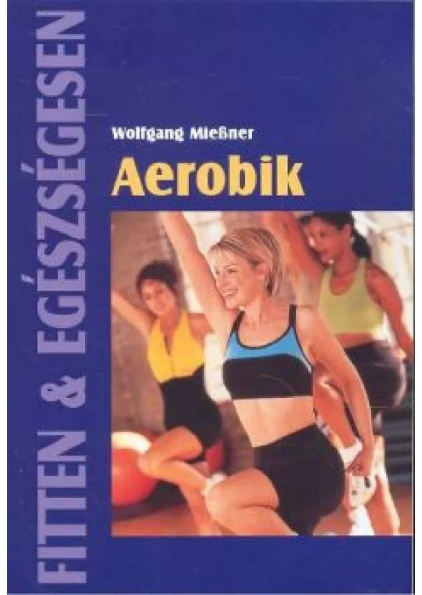 Wolfgang Miebner - Aerobik /Fitten + egészségesen