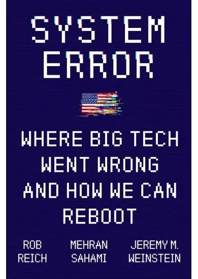 System Error: Where Big Tech Went Wrong and How We Can Reboot