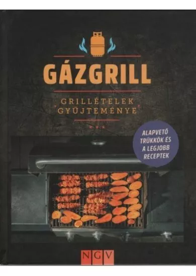 Gázgrill - Grillételek gyűjteménye - Alapvető trükkök és a legjobb receptek