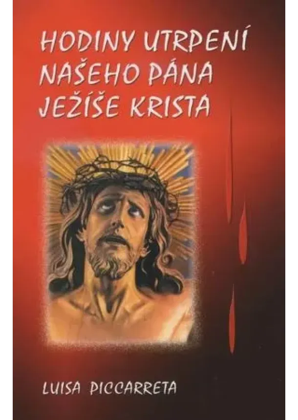 Luisa Piccarreta - Hodiny utrpení našeho Pána Ježíše Krista