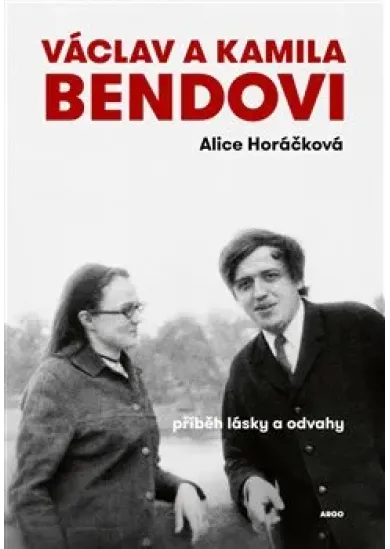 Václav a Kamila Bendovi - Příběh lásky a odvahy