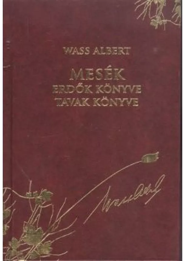 Wass Albert - MESÉK - ERDŐK KÖNYVE, TAVAK KÖNYVE /WASS ALBERT DÍSZSOROZAT 37.