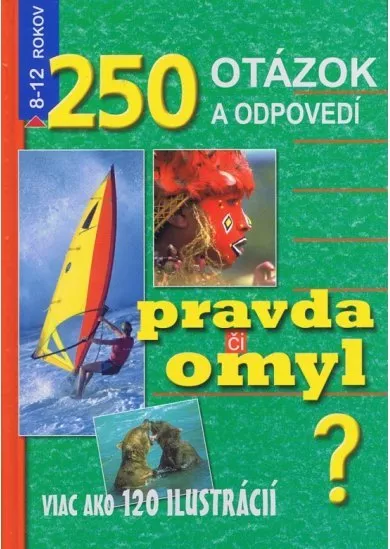 250 otázok a odpovedí. Pravda či omyl?