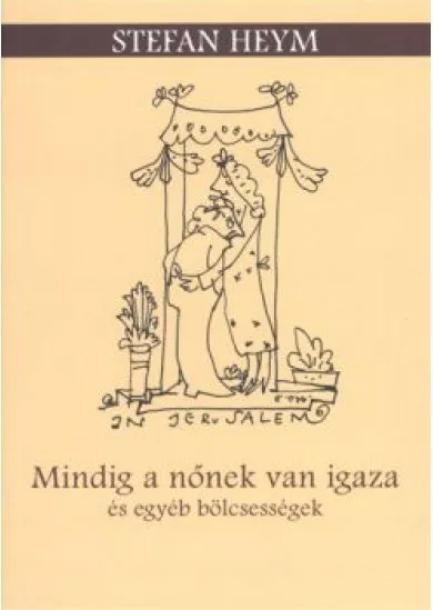 MINDIG A NŐNEK VAN IGAZA ÉS EGYÉB BÖLCSESSÉGE