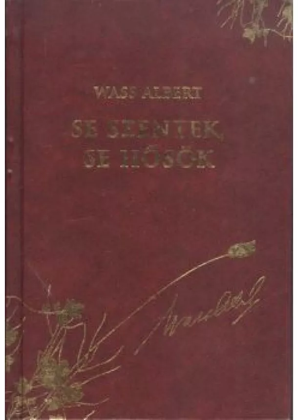 Wass Albert - SE SZENTEK, SE HŐSÖK /WASS ALBERT DÍSZSOROZAT 17.