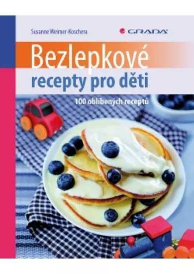 Bezlepkové recepty pro děti - 100 oblíbených receptů