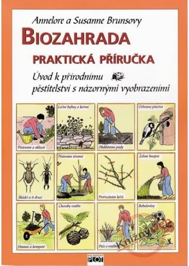 Biozahrada - praktická příručka - Úvod k přírodnímu pěstitelství s názornými vyobrazeními