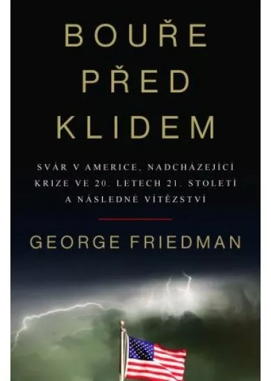 Bouře před klidem - Svár v Americe, nadcházející krize ve 20. letech 21. století a následné vítězství