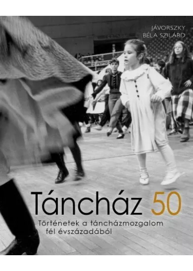 Táncház 50 - Történetek a táncházmozgalom fél évszázadából