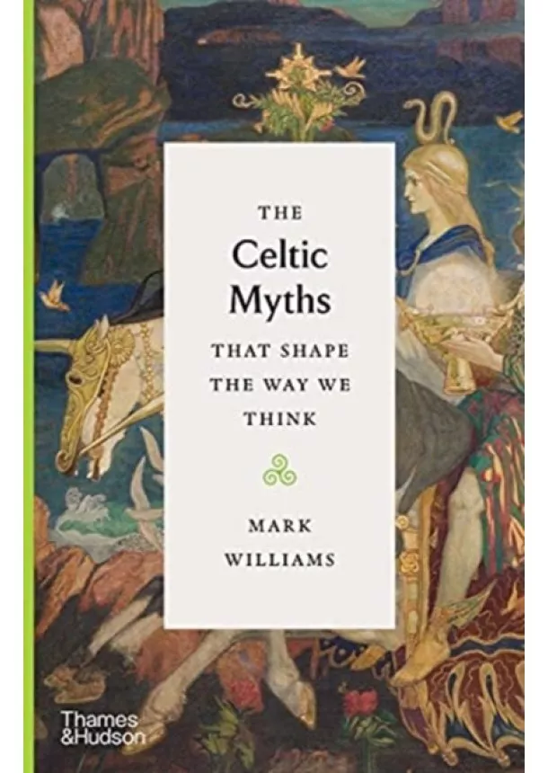 Mark Williams - The Celtic Myths that Shape the Way We Think