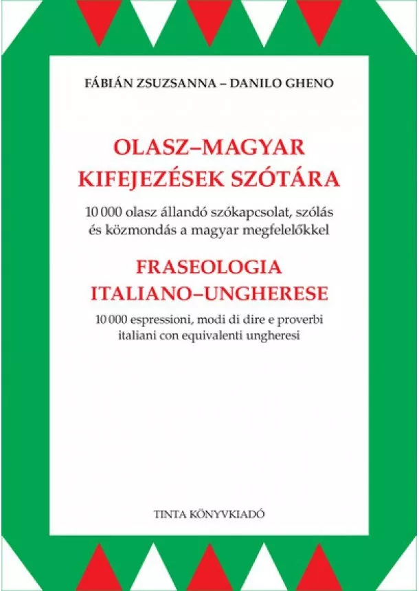 Fábián Zsuzsanna - Olasz-magyar kifejezések szótára - 10000 olasz állandó szókapcsolat, szólás és közmondás a magyar megfelelőkkel