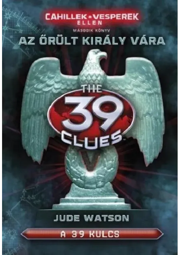 Jude Watson - The 39 Clues - 39 kulcs: Cahillek a Vesperek ellen 2. - Az őrült király vára