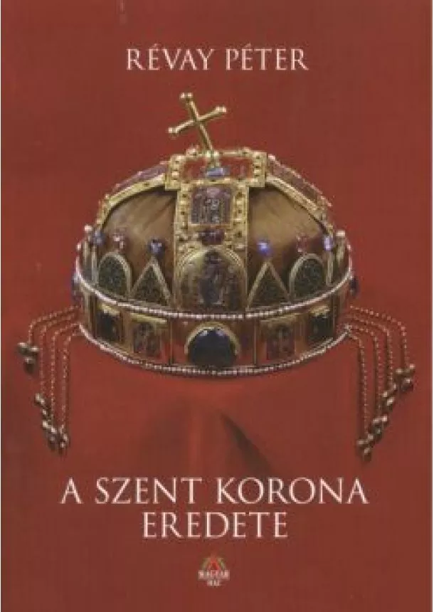 Révay Péter - A SZENT KORONA EREDETE