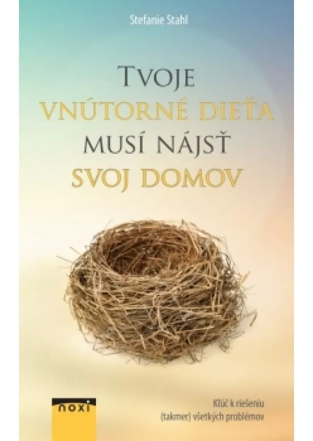 Stefanie Stahl - Tvoje vnútorné dieťa musí nájsť svoj domov