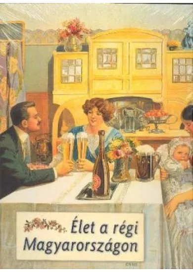 ÉLET A RÉGI MAGYARORSZÁGON
