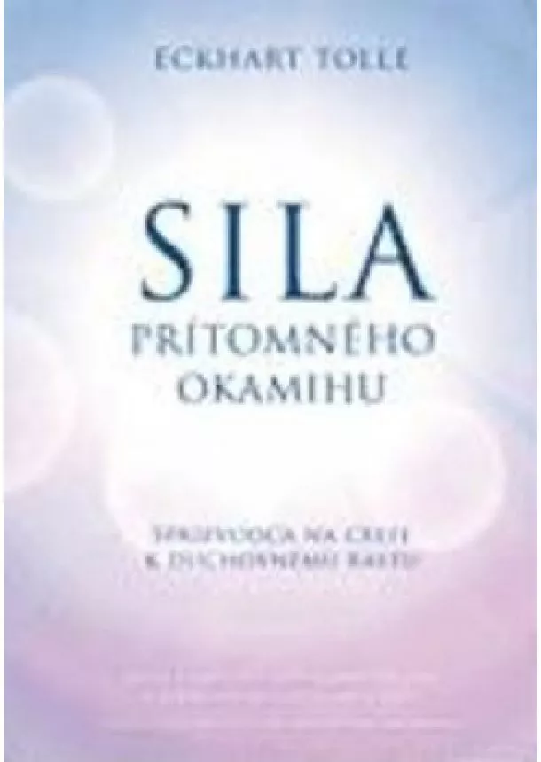 Eckhart Tolle - Sila prítomného okamihu