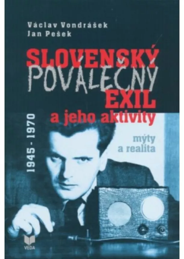 Václav Vondrášek, Jan Pešek  - Slovenský poválečný exil a jeho aktivity 1945 - 1970 - Mýty a realita