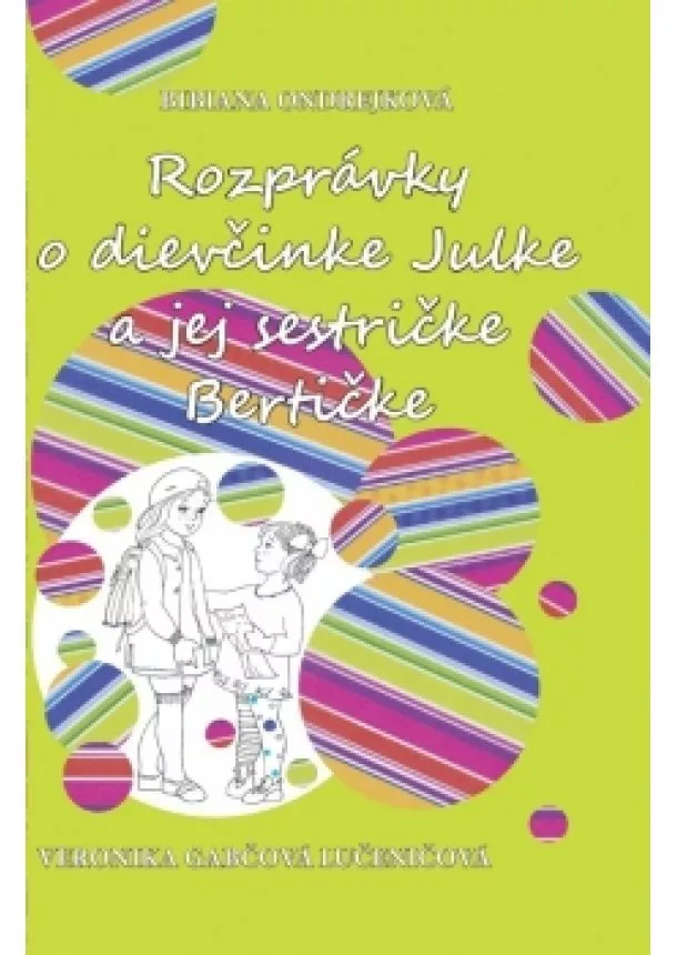 Bibiana Ondrejková - Rozprávky o dievčinke Julke a jej sestričke Bertičke