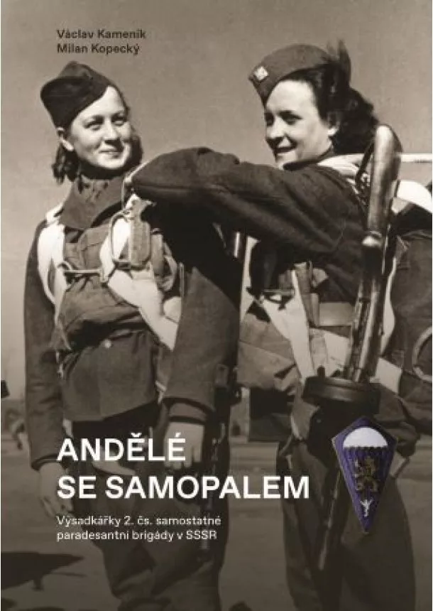 Milan Kopecký, Václav Kameník - Andělé se samopalem - Výsadkářky 2. čs. samostatné paradesantní brigády v SSSR