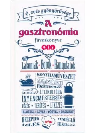 A gasztronómia füveskönyve /Lakomák - borok - hangulatok
